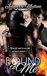 Bound to Me by Jeannette Medina
