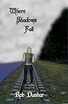Where Shadows Fall by Rob Dunbar