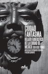 Ciudad Fantasma I by Bernardo Esquinca