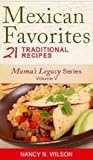 Mexican Favorites: 21 Traditional Recipes (Mama's Legacy #5)
