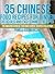 35 Chinese Food Recipes For Dinner (The Amazing Chinese Food and Chinese Recipes Collection)