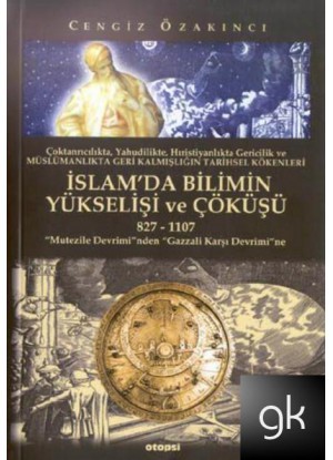 İslam'da Bilimin Yükselişi ve Çöküşü / 827- 1107 (Paperback)