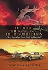 The Ride, the Rose, and the Resurrection: A True Story about Crisis, Faith, and Survival