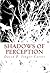 Shadows of Perception