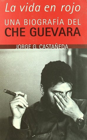 Portada de La vida en rojo: una biografía del Che Guevara, de Jorge G. Castañeda