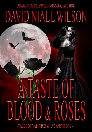 A Taste of Blood and Roses (The Short Fiction of David Niall Wilson)