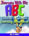 Journey With Me ABC Children's Alphabet Adventure Learning Adventures Journey With Me ABC Children's Alphabet Adventure Learning Adventures