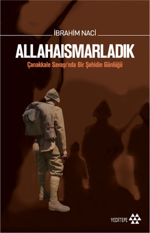 Allahaısmarladık: Çanakkale Savaşında Bir Şehidin Günlüğü (Paperback)