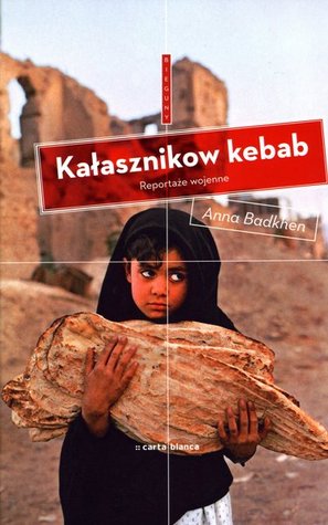 Kałasznikow kebab. Reportaże wojenne