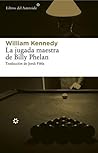 La jugada maestra de Billy Phelan by William  Kennedy
