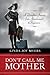 Don't Call Me Mother: A Daughter's Journey from Abandonment to Forgiveness