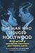 The Man Who Seduced Hollywo...