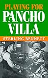 Playing for Pancho Villa by Sterling Bennett