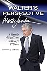 Walter's Perspective: A Memoir of Fifty Years in Chicago TV News