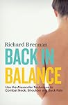 Back in Balance: Use the Alexander Technique to Combat Neck, Shoulder and Back Pain Back in Balance: Use the Alexander Technique to Combat Neck, Shoulder and Back Pain