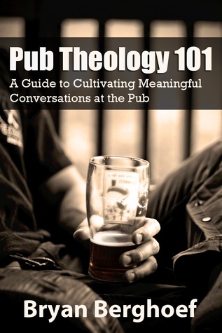 Pub Theology 101: A Guide to Cultivating Meaningful Conversations at the Pub (Kindle Edition)