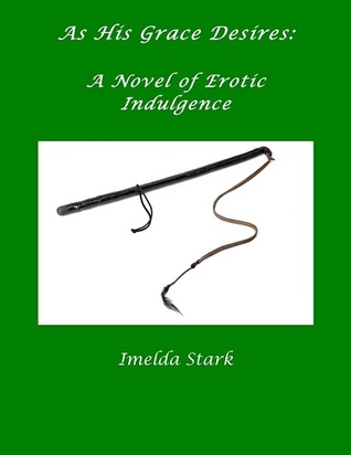 As His Grace Desires: A Novel of Erotic Indulgence (Kindle Edition)