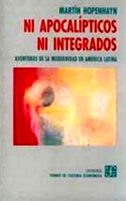 Ni apocalipticos ni integrados: Aventuras De La Modernidad En America Latina (Sociologia) (Spanish Edition)