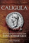 Caligula: Kisah Kebangkitan & Kejatuhan Sang Kaisar Gila Caligula: Kisah Kebangkitan & Kejatuhan Sang Kaisar Gila
