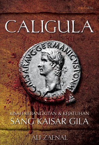 Caligula: Kisah Kebangkitan & Kejatuhan Sang Kaisar Gila