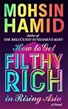 How to Get Filthy Rich in Rising Asia by Mohsin Hamid