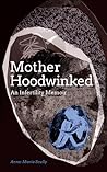 Motherhoodwinked - An Infertility Memoir by Anne-Marie Scully