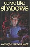 Come Like Shadows by Welwyn Wilton Katz
