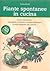 Piante spontanee in cucina: Come riconoscere, raccogliere e utilizzare a scopo alimentare le erbe selvatiche più comuni