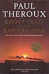 Ghost Train to the Eastern Star by Paul Theroux