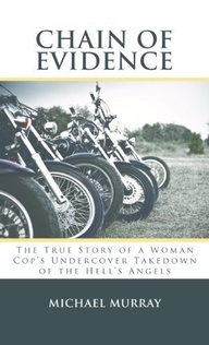 Chain of Evidence: The True Story of a Woman Cop's Undercover Takedown of the Hell's Angels