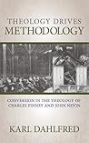 Theology Drives Methodology: Conversion in the Theology of Charles Finney and John Nevin Book cover for Theology Drives Methodology: Conversion in the Theology of Charles Finney and John Nevin