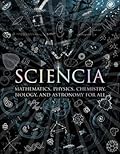 Sciencia: Mathematics, Physics, Chemistry, Biology, and Astronomy for All (Wooden Books)