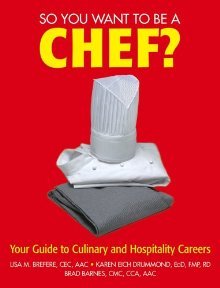 So You Want to be a Chef?: Your Guide to Culinary and Hospitality Careers