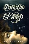 Into the Deep by Lauryn April Into the Deep by Lauryn April