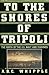 To the Shores of Tripoli: The Birth of the U.S. Navy and Marines