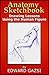 Anatomy Sketchbook - Drawing Lessons Using the Human Figure by Edward Gazsi