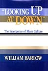 Looking Up at Down: The Emergence of Blues Culture