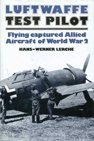 Luftwaffe Test Pilot: Flying Captured Allied Aircraft of World War 2 (Hardcover)