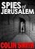 Spies Of Jerusalem by Colin        Smith