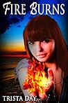 Fire Burns by Trista Day