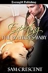 Expecting the Playboy's Baby by Sam Crescent Expecting the Playboy's Baby by Sam Crescent