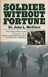 Soldier without Fortune: True Firsthand Account of a Free-Lance Mercenary in Central America