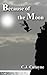 Because of the Moon by C.J. Cutayne