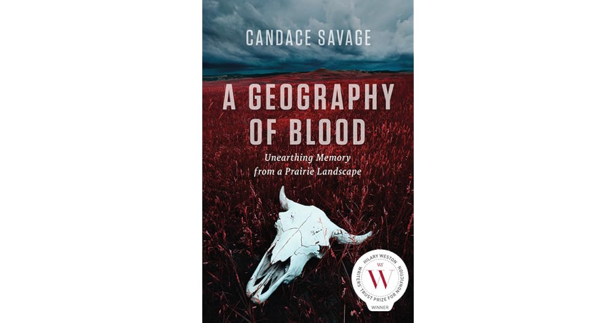 A Geography Of Blood Unearthing Memory From A Prairie