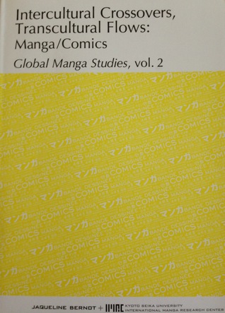 Intercultural Crossovers, Transcultural Flows: Manga/Comics (Global Manga Studies, Vol. 2)
