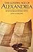 The Golden Age of Alexandria: From its Foundation by Alexander the Great In 331 BC to its Capture by the Arabs In 642 AD