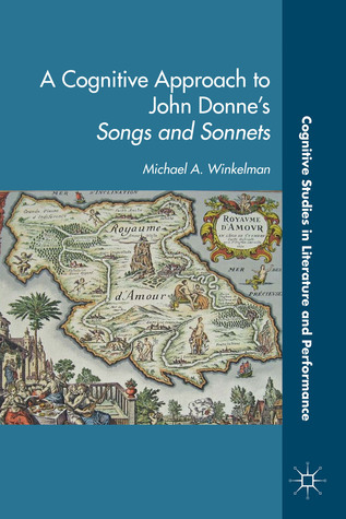 A Cognitive Approach to John Donne’s Songs and Sonnets (Cognitive Studies in Literature and Performance)