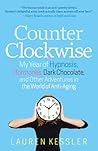 Counterclockwise: My Year of Hypnoisis, Hormones, and Other Adventures in the World of Anti-Aging