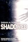 Shadowed by Sarah Alderson Shadowed by Sarah Alderson
