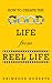 How to Create the Good Life from Reel Life